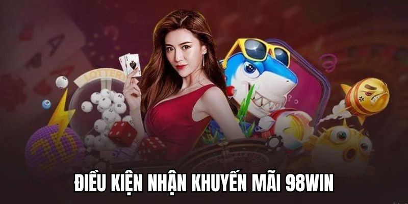 Những lưu ý khi nhận khuyến mãi nạp lần đầu 98WIN