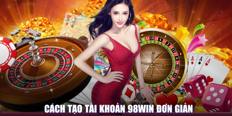 Đăng Ký 98WIN - Cơ Hội Trải Nghiệm Cá Cược Đỉnh Cao