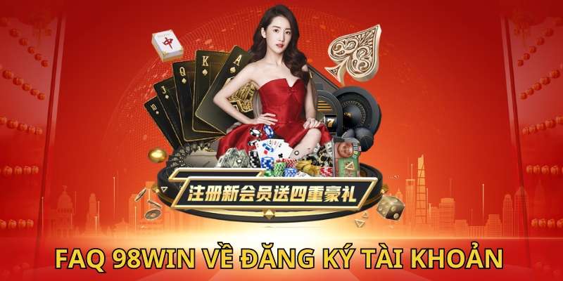 Faqs câu hỏi về đăng ký 98WIN