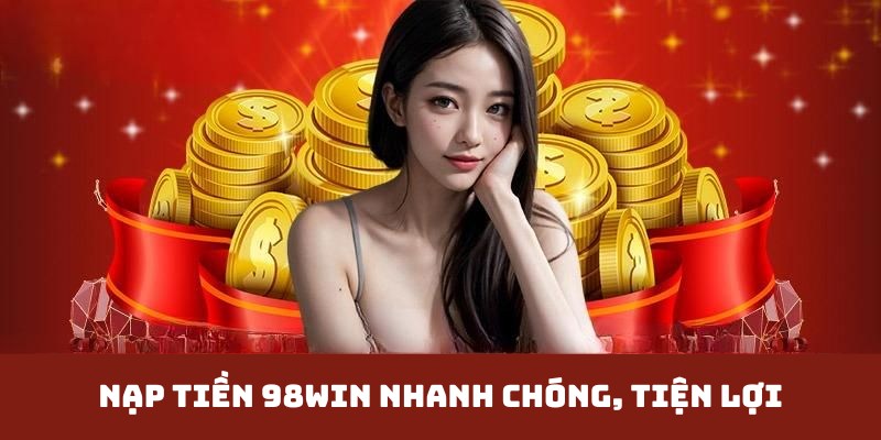 Những điều bạn nên nhớ khi nạp tiền 98WIN