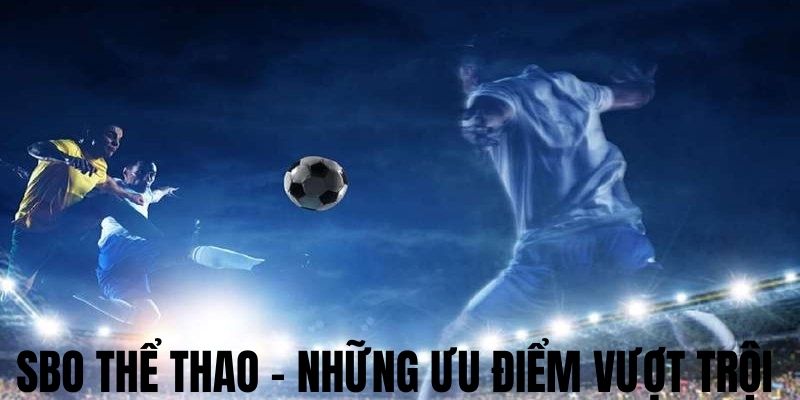 Những điểm cộng của sảnh SBO thể thao 98WIN