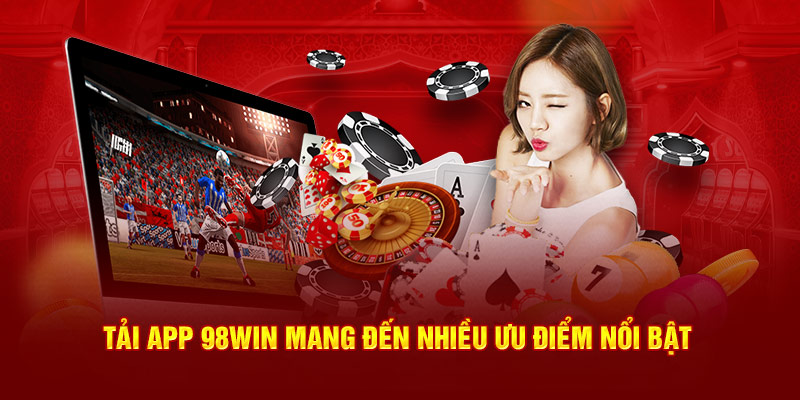 Tại sao bạn được khuyên tải app 98WIN