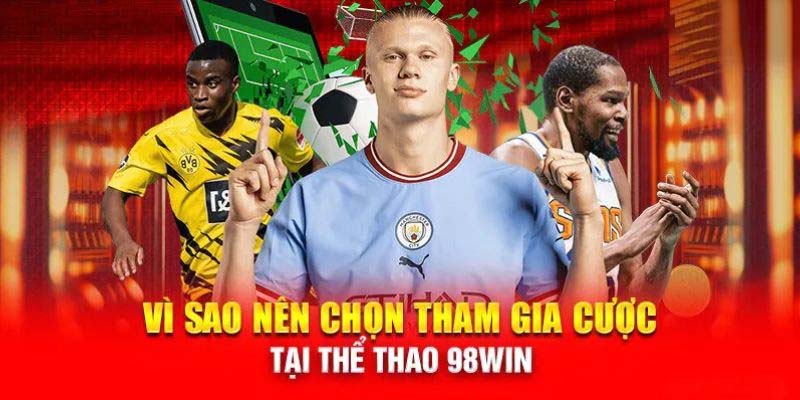 Lý do sảnh thể thao 98WIN được nhiều người lựa chọn