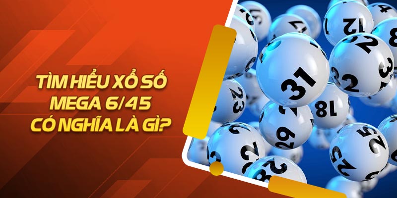 Xổ số Mega 6/45 thông tin chung