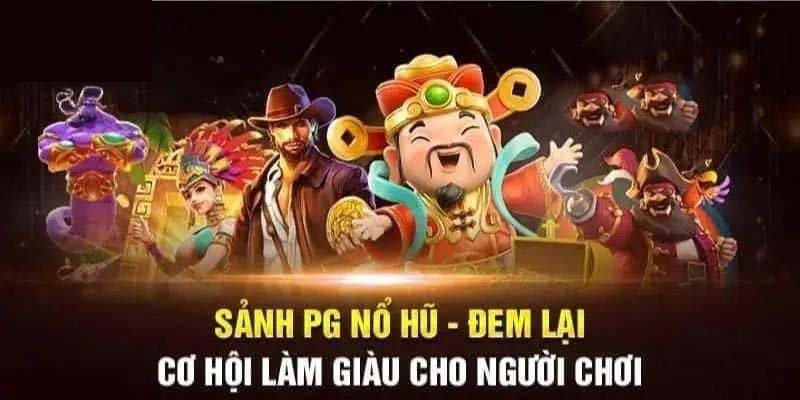 Sảnh Nổ Hũ PG Điện Tử - Địa Chỉ Cá Cược Số #1 Châu Á