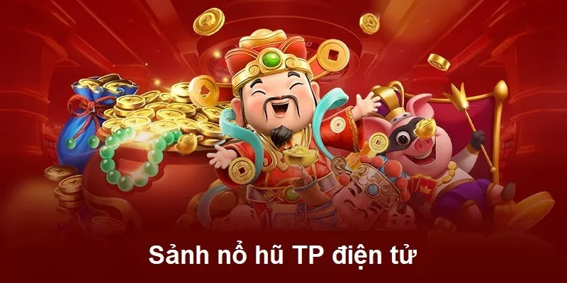 Sảnh Nổ Hũ TP Điện Tử - Trải Nghiệm Slots Đỉnh Cao Tại 98WIN