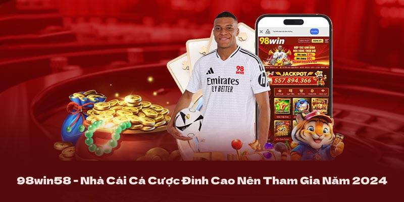 98win58 - Nhà Cái Cá Cược Đỉnh Cao Nên Tham Gia Năm 2024