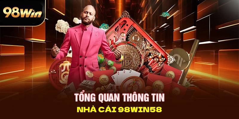 Tổng quan thông tin nhà cái 98win58