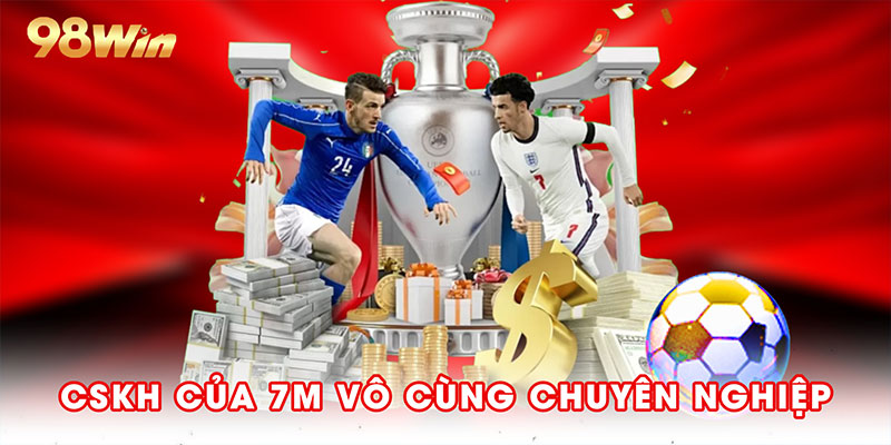 CSKH của 7M vô cùng chuyên nghiệp