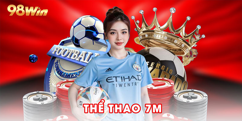 Thể Thao 7m: Đỉnh Cao Cá Cược Tại Nhà Cái Hàng Đầu 98win